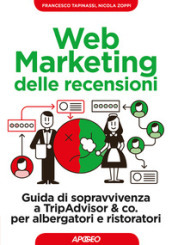 Web marketing delle recensioni. Guida di sopravvivenza a TripAdvisor & co. per albergatori e ristoratori