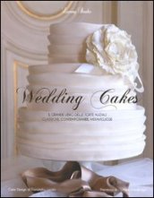 Wedding cakes. Il grande libro delle torte nuziali: classiche, contemporanee, meravigliose