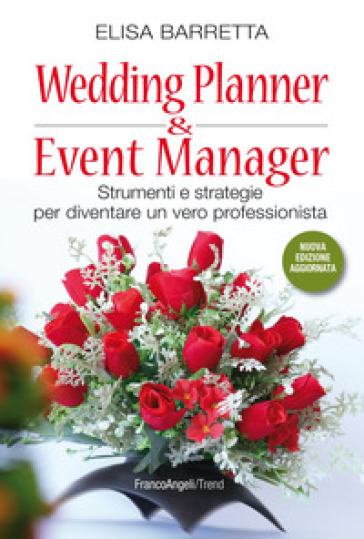 Wedding planner & event manager. Strumenti e strategie per diventare un vero professionista. Nuova ediz.