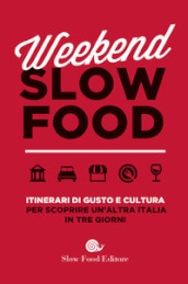 Weekend Slow Food. Itinerari di gusto e cultura per scoprire un altra Italia in tre giorni