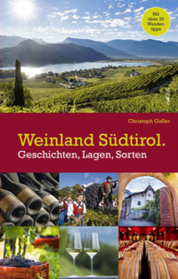 Weinland Sudtirol. Geschichten, Lagen, sorten