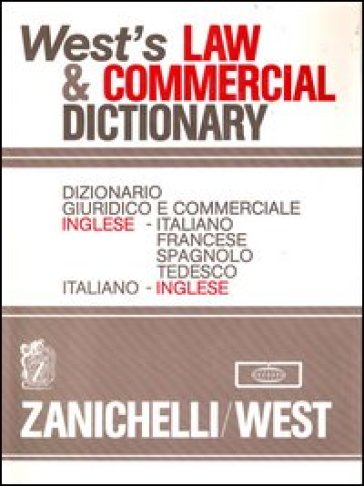 West's Law & Commercial Dictionary. Dizionario giuridico e commerciale Inglese-Italiano, Francese, Spagnolo, Tedesco, Italiano-Inglese