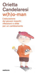 W(h)o-man. L educazione dei giovani maschi: riflessioni e sfide per un cambiamento