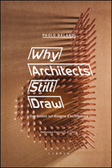 Why architects still draw. Due lezioni sul disegno d'architettura. Ediz. italiana