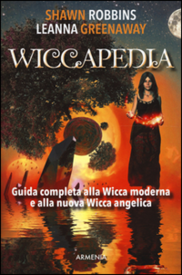 Wiccapedia. Una guida completa alla Wicca moderna e alla nuova Wicca Angelica