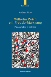 Wilhelm Reich e il Freudo-Marxismo. Psicoanalisi e politica