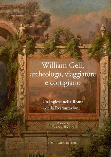 William Gell, archeologo, viaggiatore e cortigiano