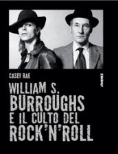 William S. Burroughs e il culto del rock  n  roll