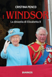 I Windsor. La dinastia di Elisabetta II