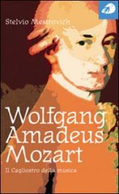 Wolfgang Amadeus Mozart. Il Cagliostro della musica