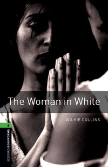 Woman in white. Oxford bookworms library. Livello 6. Con CD Audio formato MP3. Con espansione online