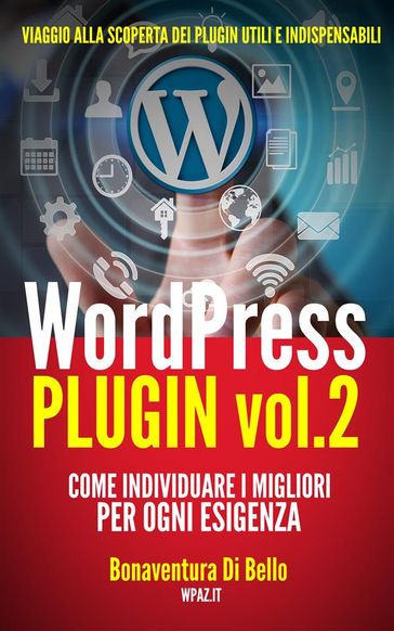 WordPress Plugin 2: come individuare i migliori per ogni esigenza - (Le Guide di WPAZ.IT Vol. 4)