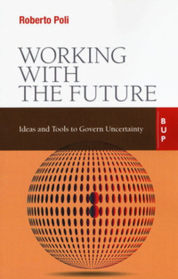 Working with the future. Ideas and tools to govern uncertainty