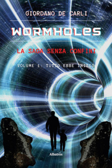 Wormholes. La saga senza confini. 1: Tutto ebbe inizio