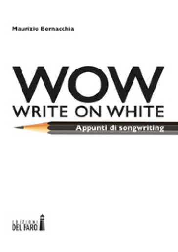 Wow (Write on white). Appunti di songwriting