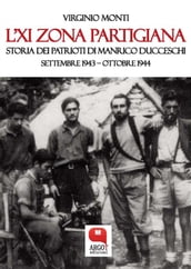 L XI Zona partigiana. Storia dei Patrioti di Manrico Ducceschi. Settembre 1943  Ottobre 1944