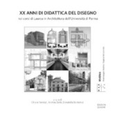 XX anni di didattica del disegno nei corsi di Laurea in Architettura dell Università di Parma