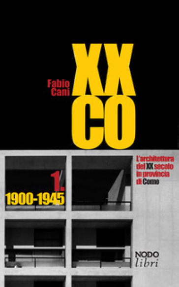XXCO. L'architettura del XX secolo in provincia di Como. Vol. 1: 1900-1945