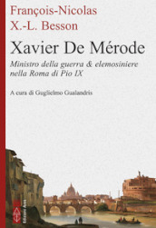 Xavier de Mérode. Ministro della guerra & elemosiniere nella Roma di Pio IX