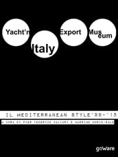 Yachtn Italy Export Museum. Il Mediterranean Style 1999-2015. Volume III