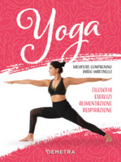 Yoga. Filosofia, esercizi, alimentazione, respirazione