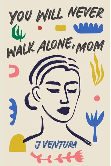 You will never walk alone, mom