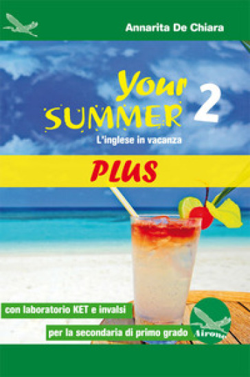 Your summer Plus. L'inglese in vacanza. Con laboratorio KET. Per la Scuola media. Ediz. per la scuola. Con CD-Audio. Vol. 2