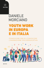 Youth work in Europa e in Italia. Conoscere per ri-conoscere l animazione socioeducativa