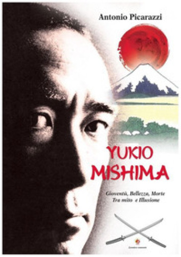 Yukio Mishima. Gioventù, bellezza, morte tra mito e illusione