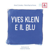 Yves Klein e il blu. Ediz. illustrata