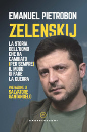 Zelenskij. La storia dell uomo che ha cambiato (per sempre) il modo di fare la guerra