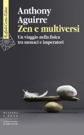 Zen e multiversi. Un viaggio nella fisica tra monaci e imperatori