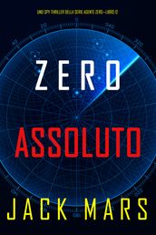 Zero Assoluto (Uno Spy Thriller della serie Agente ZeroLibro #12)
