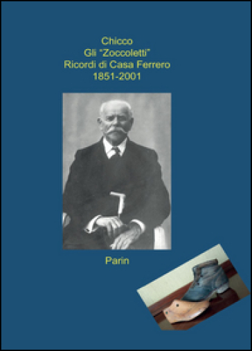Gli «Zoccoletti». Ricordi di casa Ferrero 1851-2001