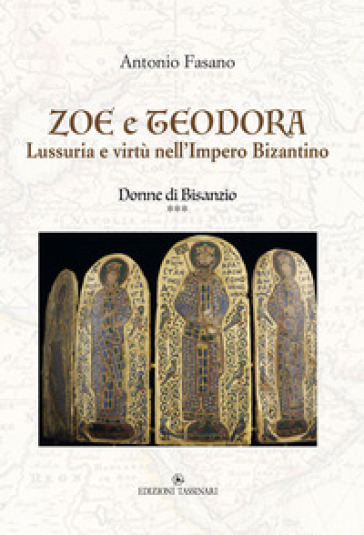 Zoe e Teodora. Lussuria e virtù nell'Impero Bizantino. Donne di Bisanzio. 3.