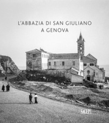 L'abbazia di San Giuliano a Genova. Ediz. illustrata