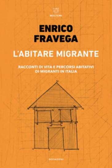 L'abitare migrante. Racconti di vita e percorsi abitativi di migranti in Italia