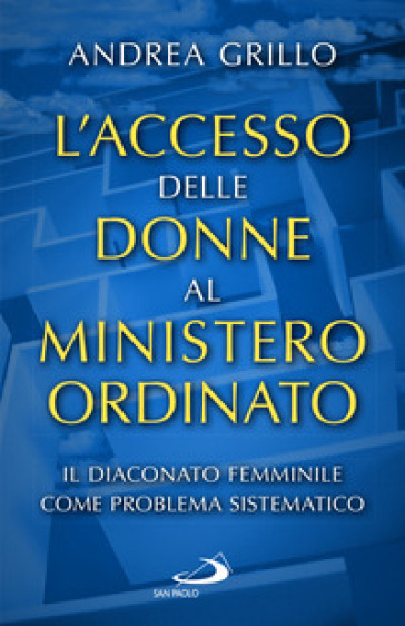 L'accesso delle donne al ministero ordinato. Il diaconato femminile come problema sistematico