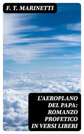L aeroplano del papa: Romanzo profetico in versi liberi