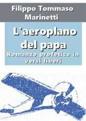 L aeroplano del papa. Romanzo profetico in versi liberi