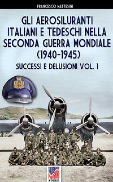 Gli aerosiluranti italiani e tedeschi della seconda guerra mondiale 1940-1945. 1.