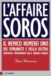 L affaire Soros. Il nemico numero uno dei sovranisti e della destra antisemita, protagonista della finanza globale