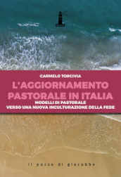 L aggiornamento pastorale in Italia. Modelli di pastorale verso una nuova inculturazione della fede