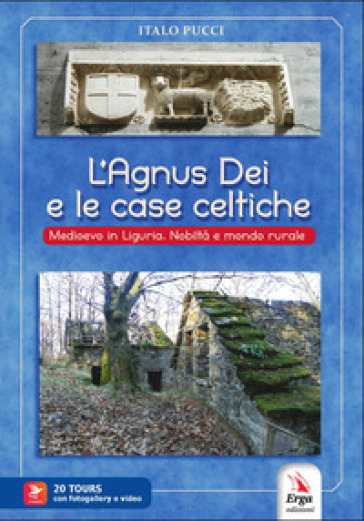 L'agnus dei e le case celtiche. Medioevo in Liguria. Nobiltà e mondo rurale. Con video e materiale digitale per download e accesso on line