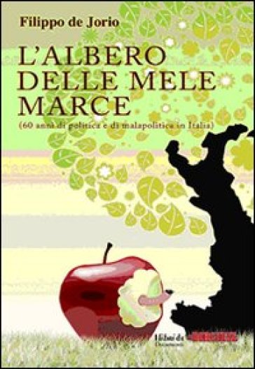 L'albero delle mele marce (60 anni di politica e di malapolitica in Italia)