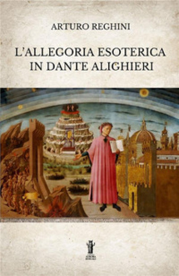 L'allegoria esoterica in Dante Alighieri. Ediz. integrale