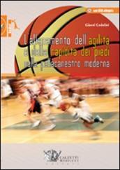 L allenamento dell agilità e della rapidità dei piedi nella pallacanestro moderna. Ediz. illustrata. Con CD-ROM