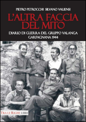 L'altra faccia del mito. Diario di guerra del Gruppo Valanga. Garfagnana 1944