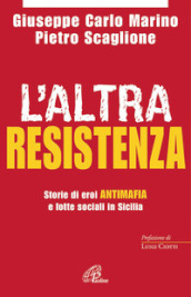 L altra resistenza. Storie di eroi antimafia e lotte sociali in Sicilia
