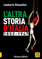 L altra storia d Italia 1802-1947. 1.
